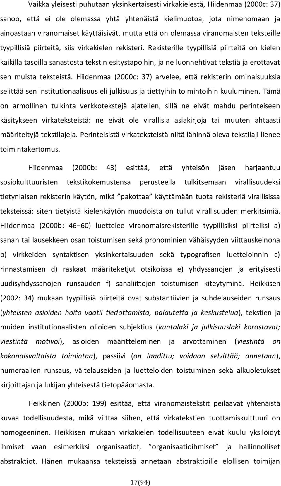 Rekisterille tyypillisiä piirteitä on kielen kaikilla tasoilla sanastosta tekstin esitystapoihin, ja ne luonnehtivat tekstiä ja erottavat sen muista teksteistä.