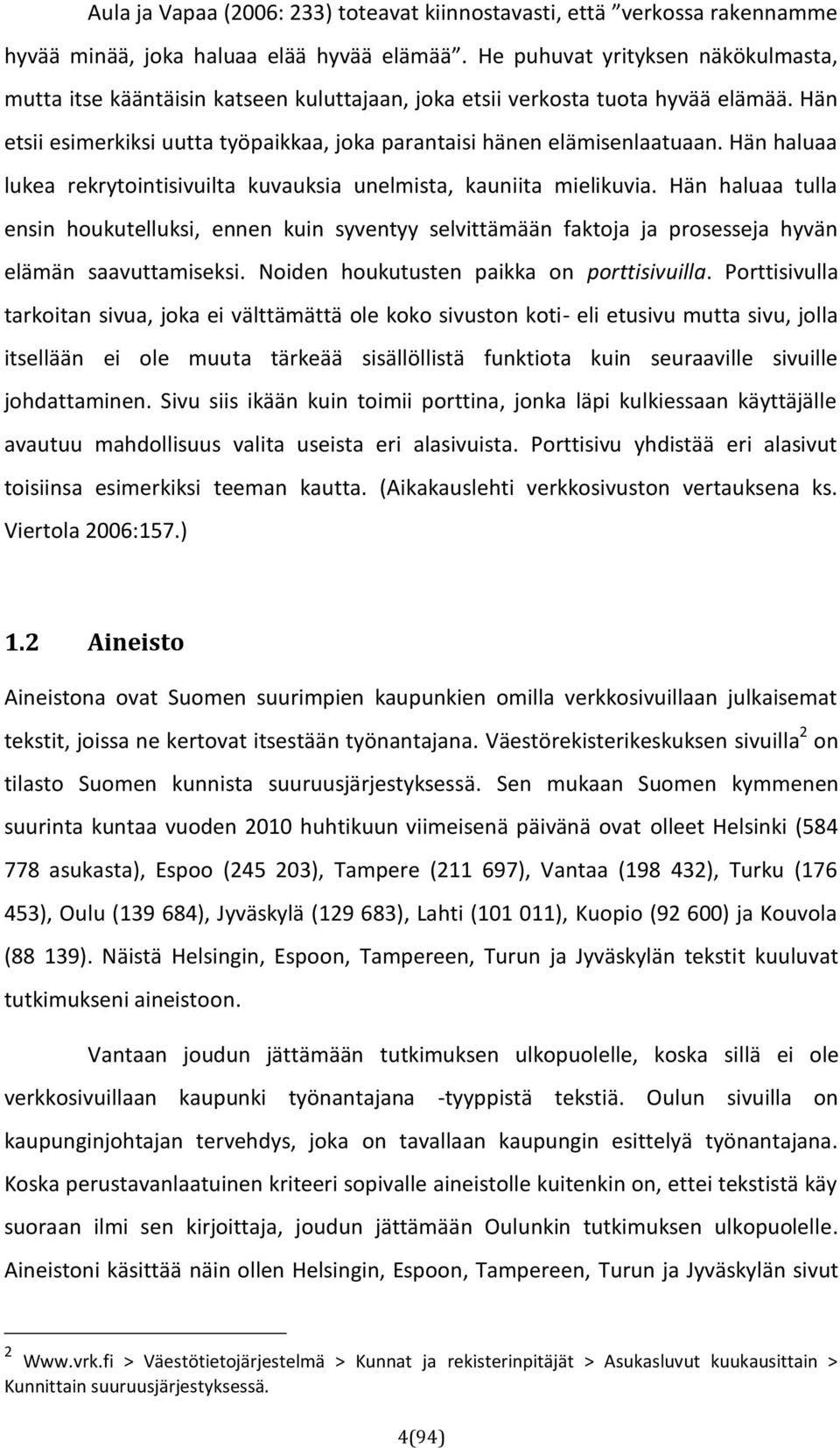 Hän haluaa lukea rekrytointisivuilta kuvauksia unelmista, kauniita mielikuvia.