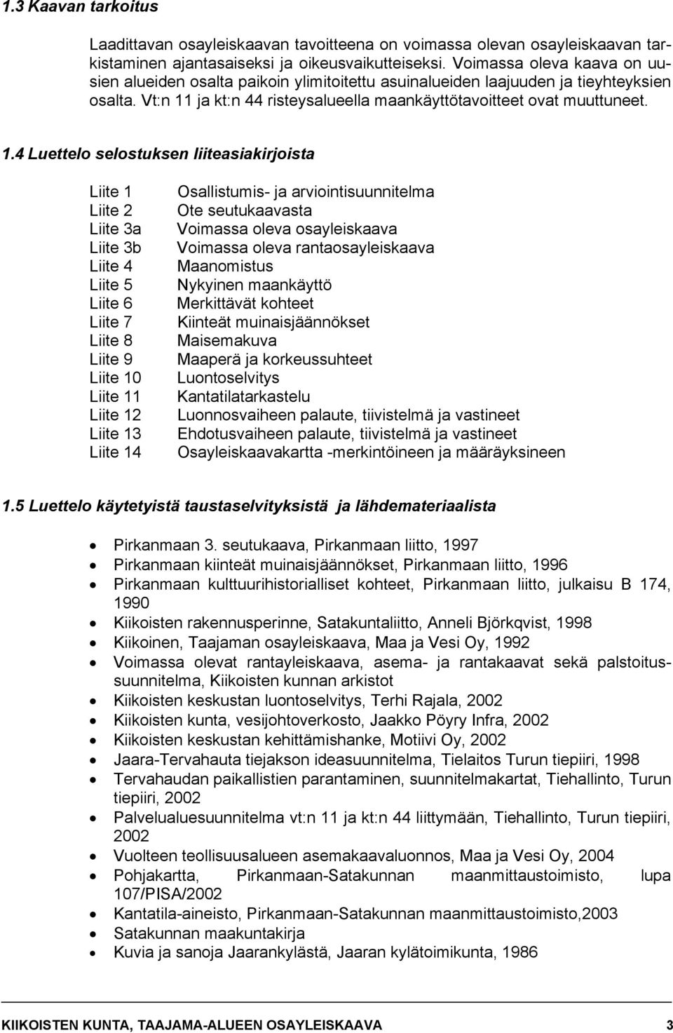 ja kt:n 44 risteysalueella maankäyttötavoitteet ovat muuttuneet. 1.