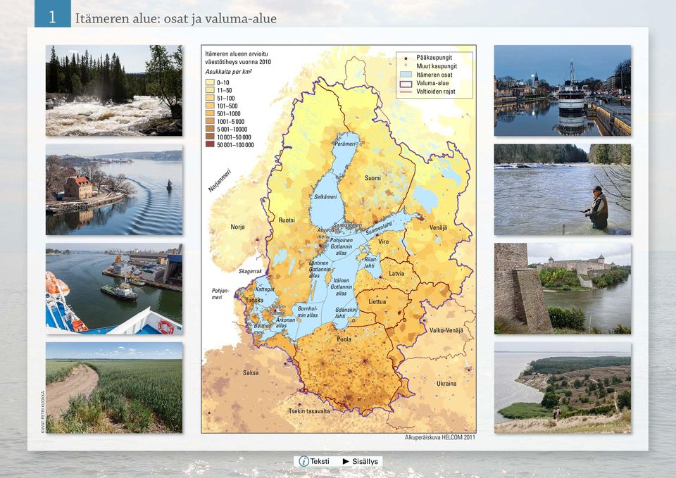 Kattegat Tanska i Saaristomeri laht men AhvenanSuo meri Pohjoinen Viro Gotlannin allas RiianLäntinen lahti Gotlannin Latvia allas Itäinen Gotlannin allas