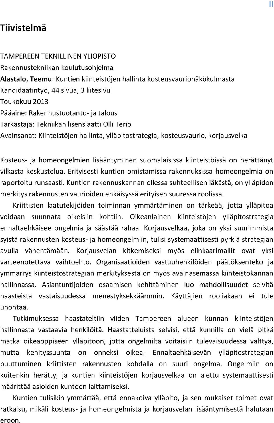 homeongelmien lisääntyminen suomalaisissa kiinteistöissä on herättänyt vilkasta keskustelua. Erityisesti kuntien omistamissa rakennuksissa homeongelmia on raportoitu runsaasti.