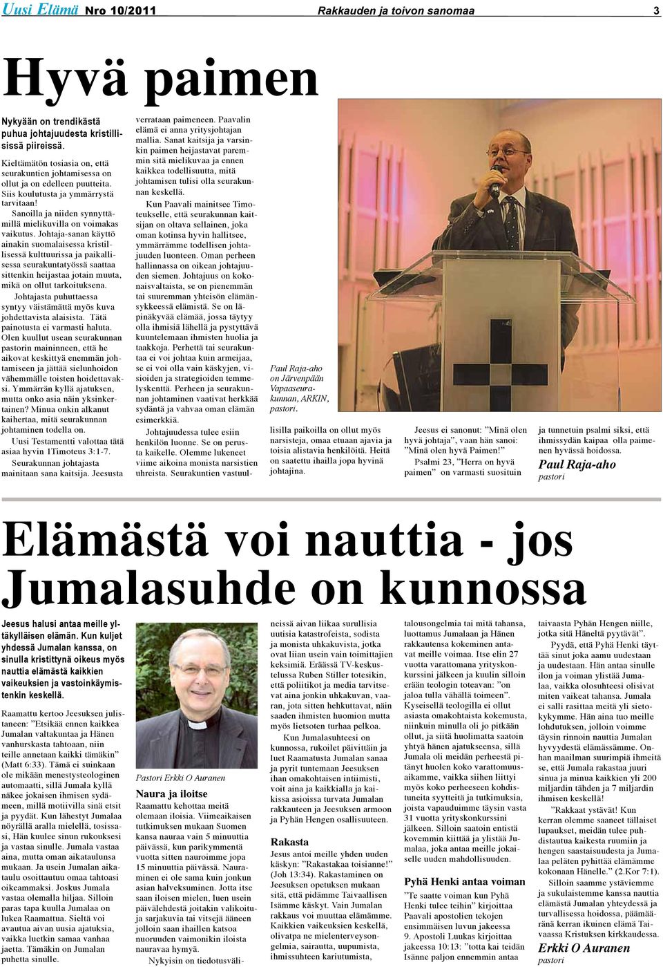 Johtaja-sanan käyttö ainakin suomalaisessa kristillisessä kulttuurissa ja paikallisessa seurakuntatyössä saattaa sittenkin heijastaa jotain muuta, mikä on ollut tarkoituksena.