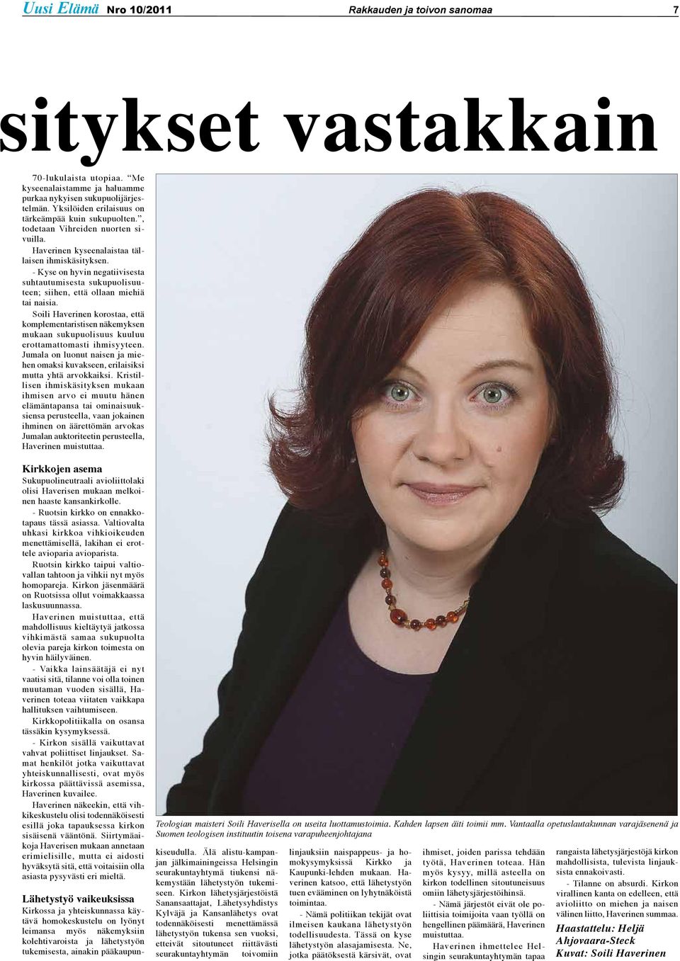 - Kyse on hyvin negatiivisesta suhtautumisesta sukupuolisuuteen; siihen, että ollaan miehiä tai naisia.