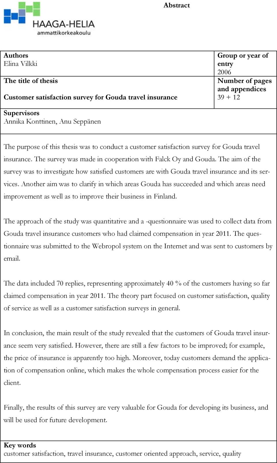 The aim of the survey was to investigate how satisfied customers are with Gouda travel insurance and its services.