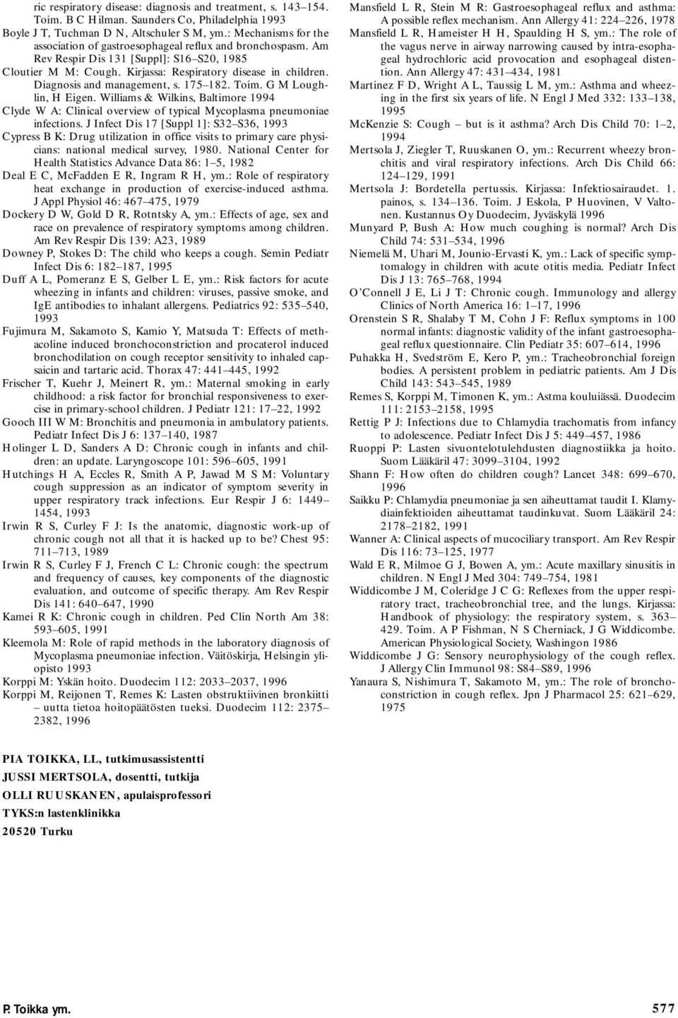 Diagnosis and management, s. 175 182. Toim. G M Loughlin, H Eigen. Williams & Wilkins, Baltimore 1994 Clyde W A: Clinical overview of typical Mycoplasma pneumoniae infections.