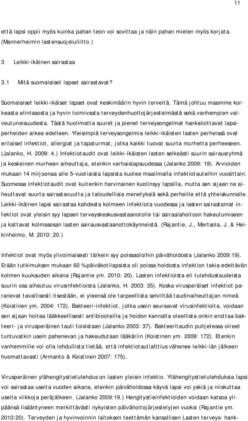 Tästä huolimatta suuret ja pienet terveysongelmat hankaloittavat lapsiperheiden arkea edelleen.