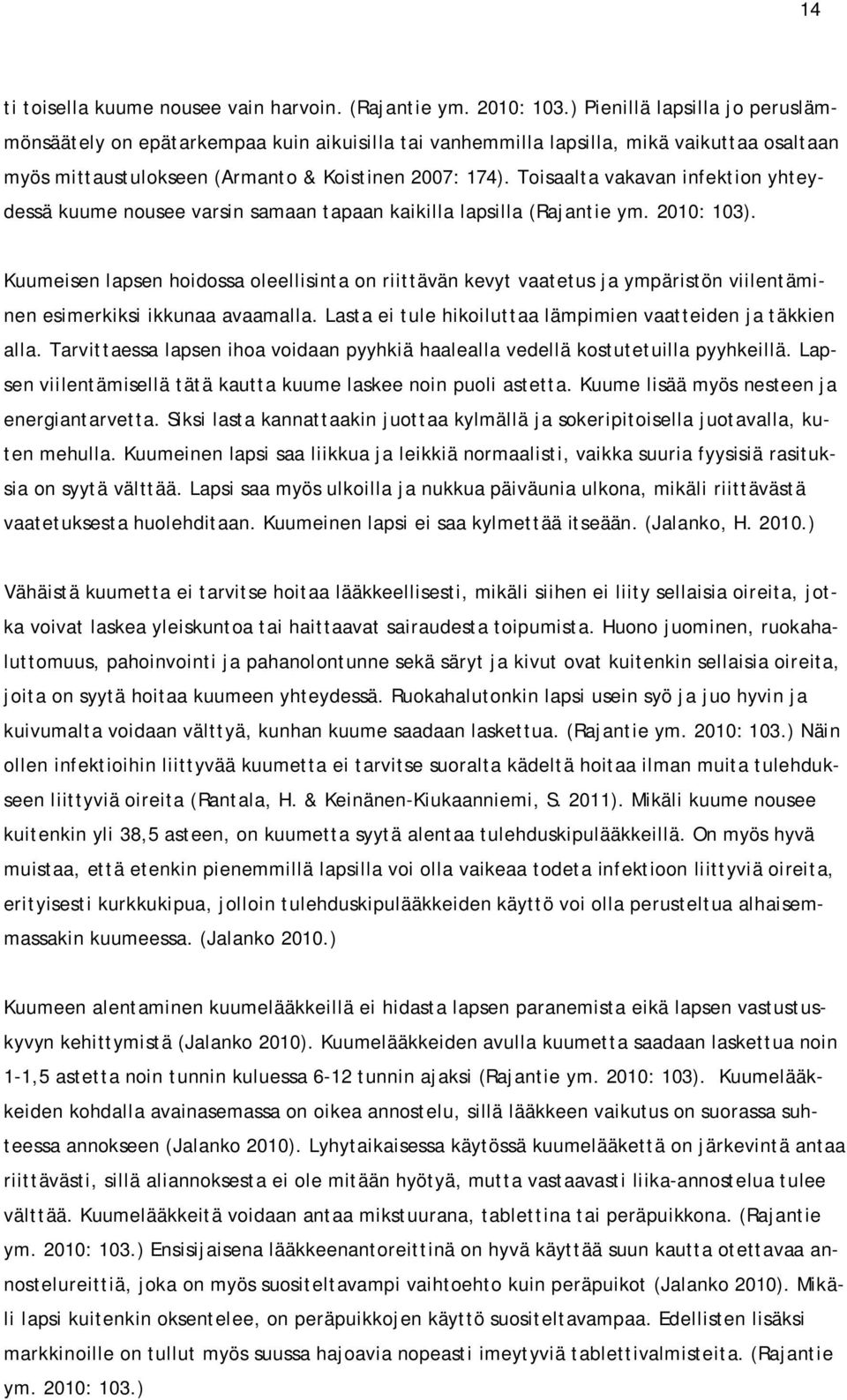 Toisaalta vakavan infektion yhteydessä kuume nousee varsin samaan tapaan kaikilla lapsilla (Rajantie ym. 2010: 103).