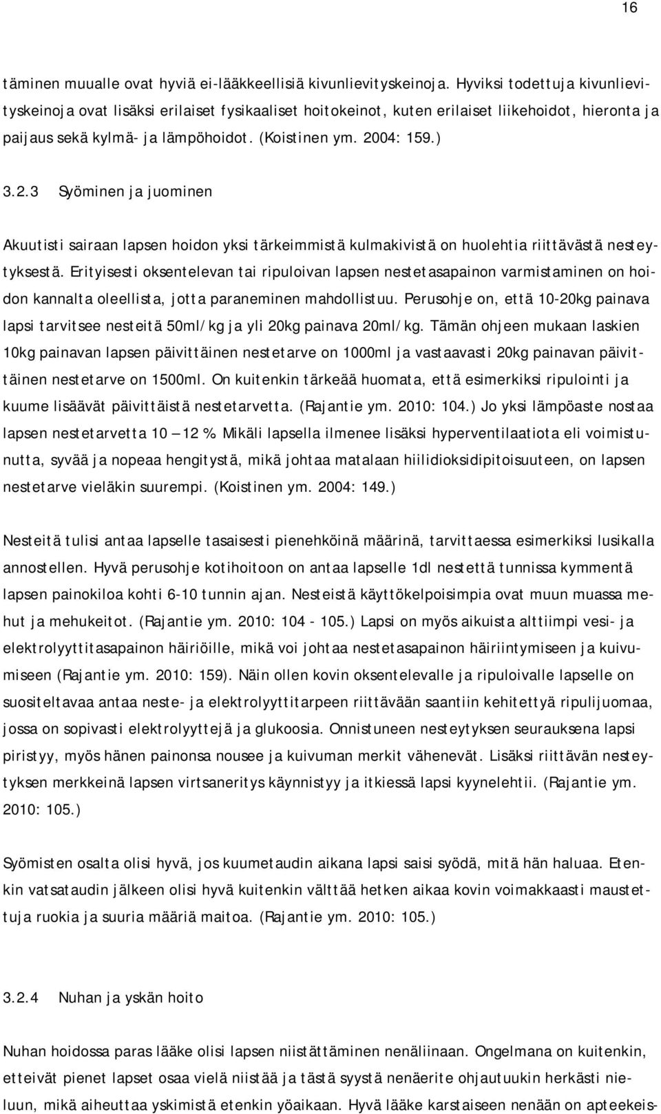 04: 159.) 3.2.3 Syöminen ja juominen Akuutisti sairaan lapsen hoidon yksi tärkeimmistä kulmakivistä on huolehtia riittävästä nesteytyksestä.