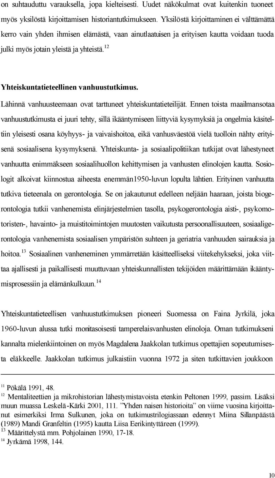 12 Yhteiskuntatieteellinen vanhuustutkimus. Lähinnä vanhuusteemaan ovat tarttuneet yhteiskuntatieteilijät.