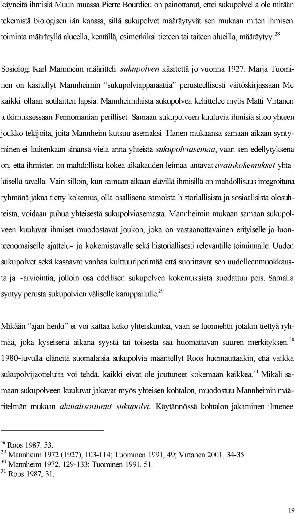 Marja Tuominen on käsitellyt Mannheimin sukupolviapparaattia perusteellisesti väitöskirjassaan Me kaikki ollaan sotilaitten lapsia.