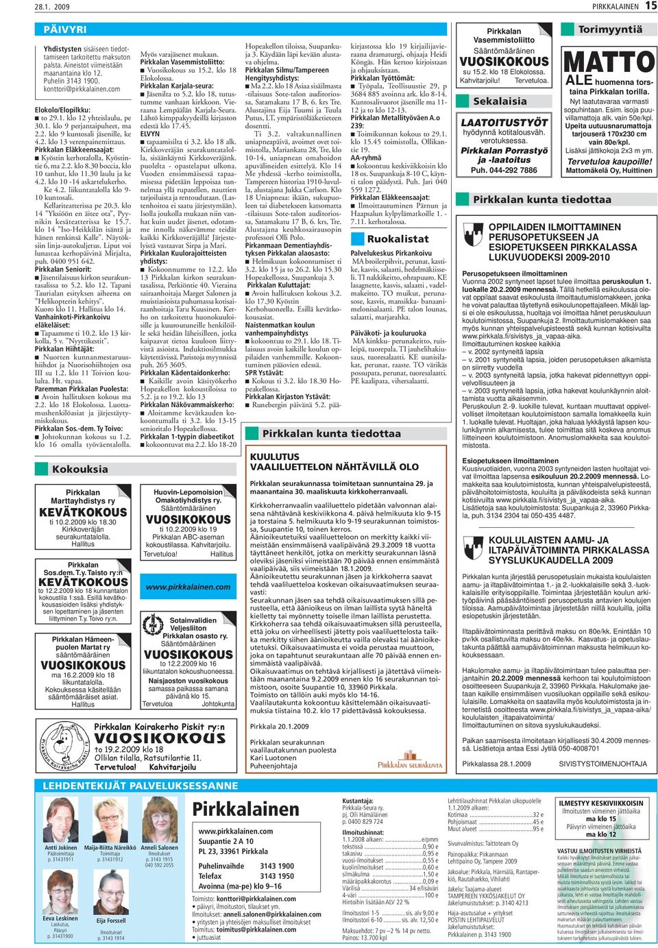 30 boccia, klo 10 tanhut, klo 11.30 laulu ja ke 4.2. klo 10-14 askartelukerho. Ke 4.2. liikuntatalolla klo 9-10 kuntosali. Kellariteatterissa pe 20.3. klo 14 Yksiöön en äitee ota, Pyynikin kesäteatterissa ke 15.