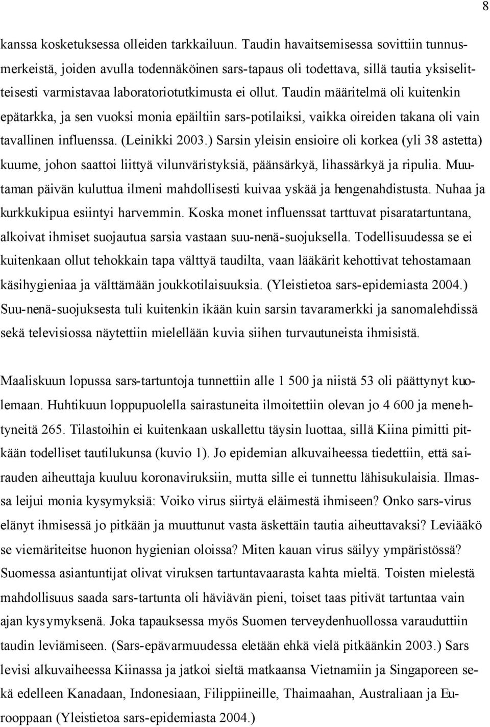 Taudin määritelmä oli kuitenkin epätarkka, ja sen vuoksi monia epäiltiin sars-potilaiksi, vaikka oireiden takana oli vain tavallinen influenssa. (Leinikki 2003.