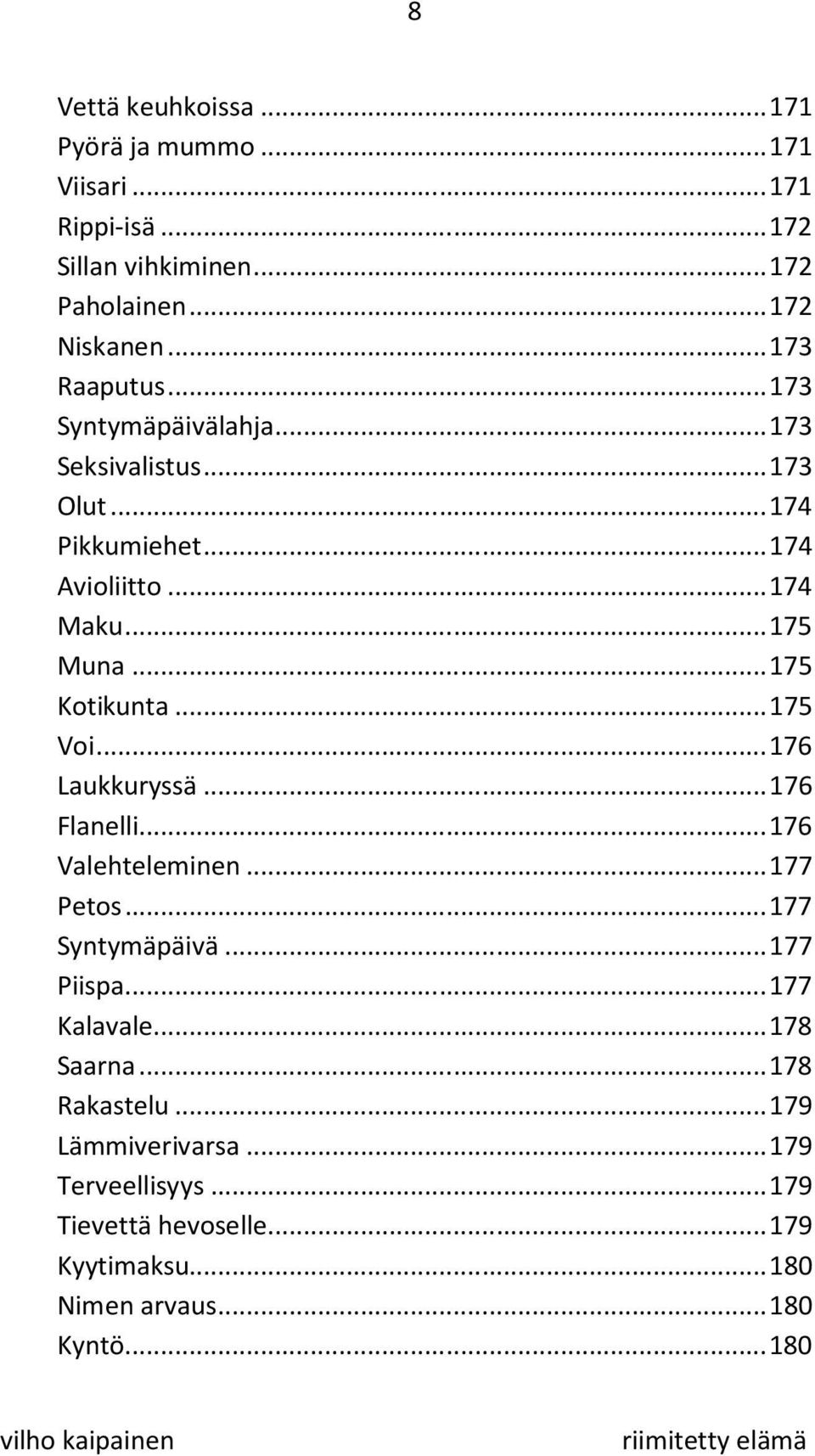 .. 175 Kotikunta... 175 Voi... 176 Laukkuryssä... 176 Flanelli... 176 Valehteleminen... 177 Petos... 177 Syntymäpäivä... 177 Piispa.