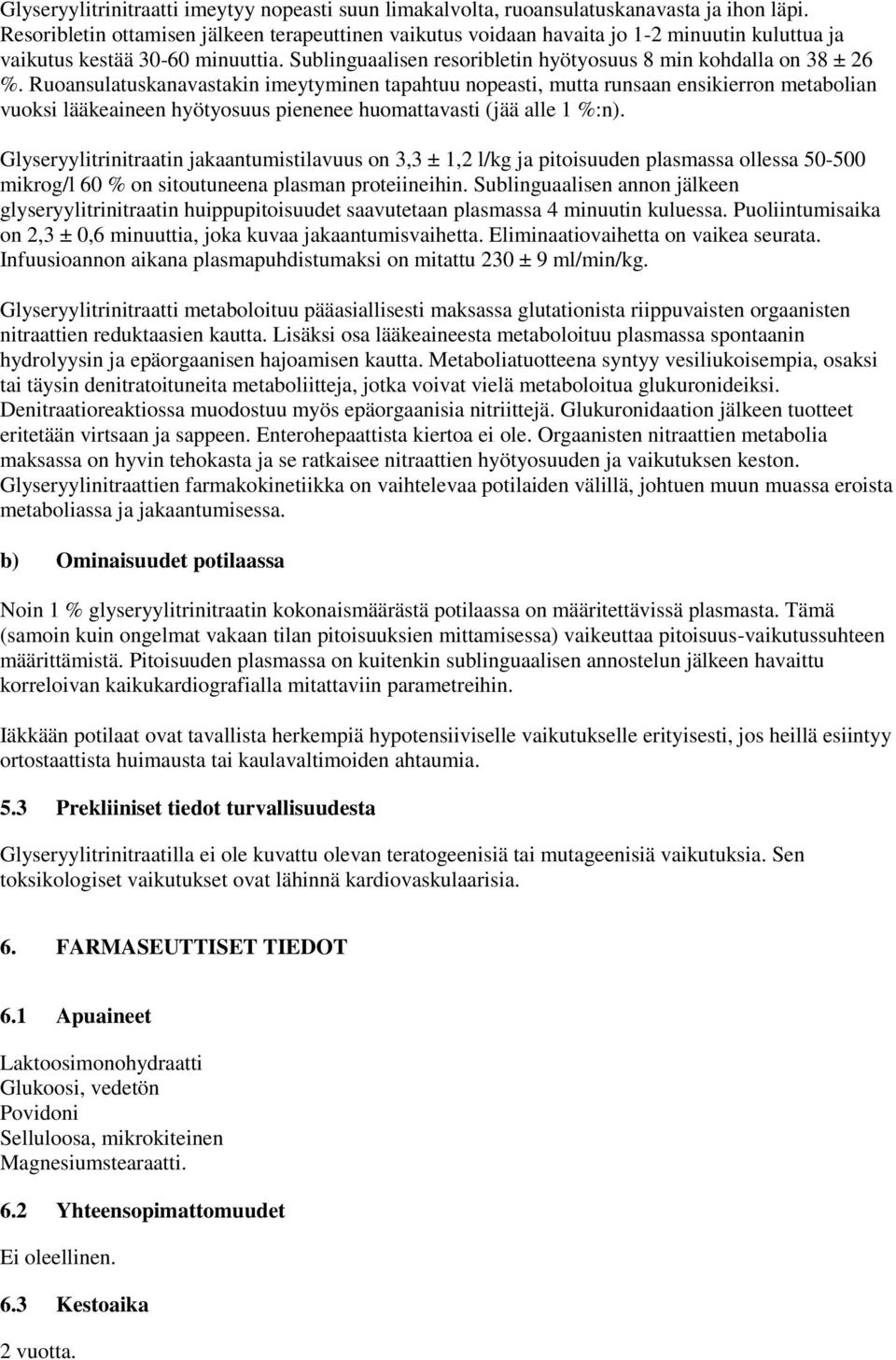 Ruoansulatuskanavastakin imeytyminen tapahtuu nopeasti, mutta runsaan ensikierron metabolian vuoksi lääkeaineen hyötyosuus pienenee huomattavasti (jää alle 1 %:n).