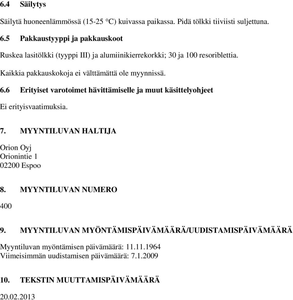 Kaikkia pakkauskokoja ei välttämättä ole myynnissä. 6.6 Erityiset varotoimet hävittämiselle ja muut käsittelyohjeet Ei erityisvaatimuksia. 7.