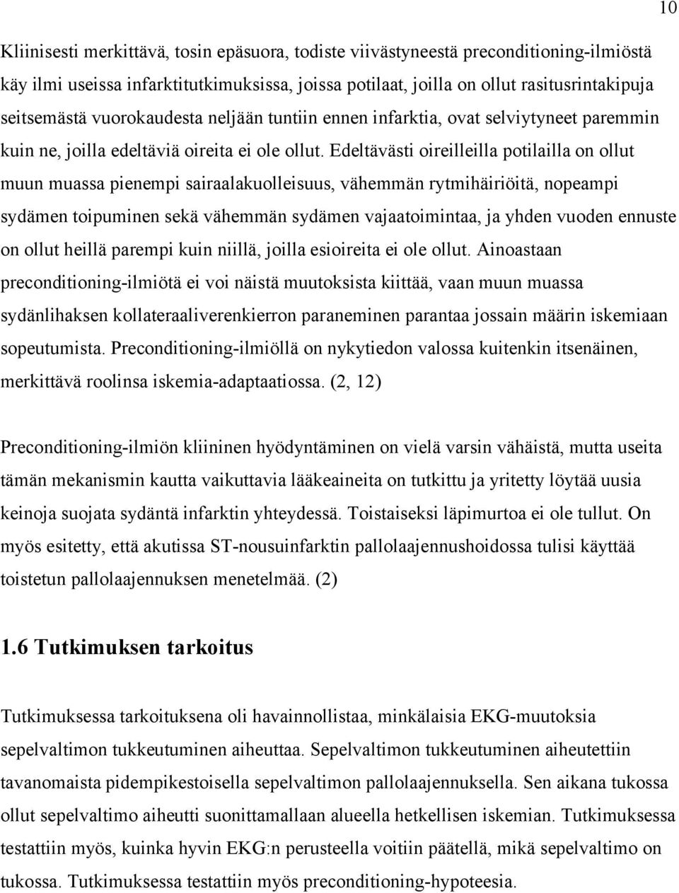 Edeltävästi oireilleilla potilailla on ollut muun muassa pienempi sairaalakuolleisuus, vähemmän rytmihäiriöitä, nopeampi sydämen toipuminen sekä vähemmän sydämen vajaatoimintaa, ja yhden vuoden