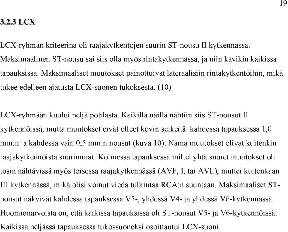 Kaikilla näillä nähtiin siis ST-nousut II kytkennöissä, mutta muutokset eivät olleet kovin selkeitä: kahdessa tapauksessa 1,0 mm:n ja kahdessa vain 0,5 mm:n nousut (kuva 10).