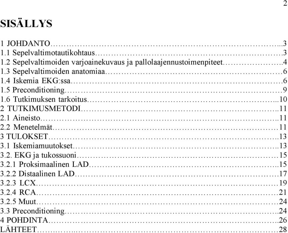 .11 2.1 Aineisto..11 2.2 Menetelmät 11 3 TULOKSET..13 3.1 Iskemiamuutokset..13 3.2. EKG ja tukossuoni 15 3.2.1 Proksimaalinen LAD.