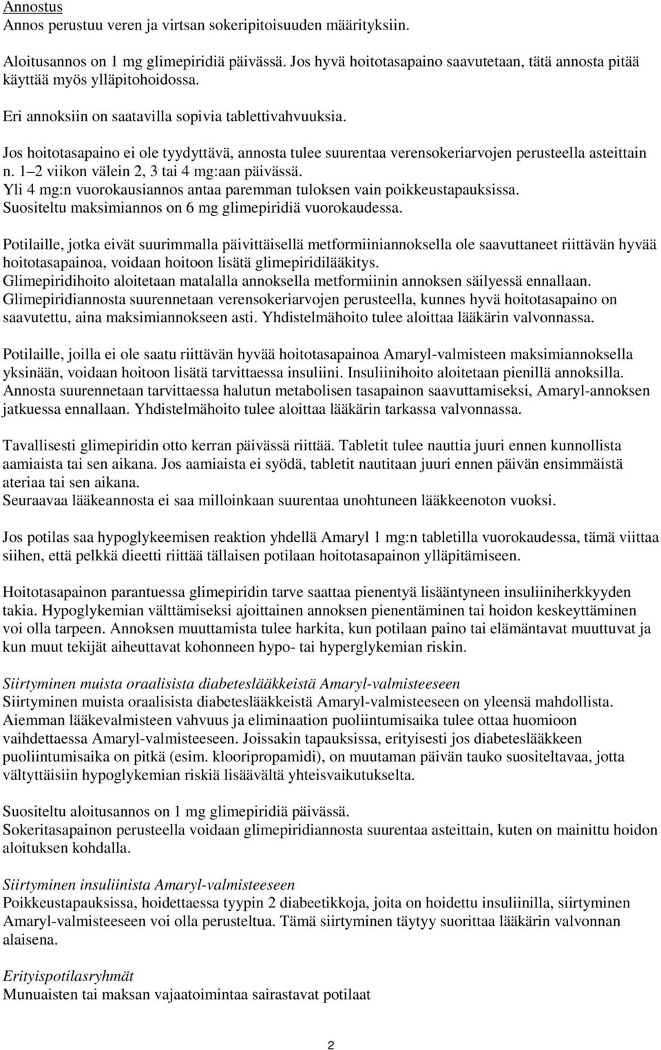 Jos hoitotasapaino ei ole tyydyttävä, annosta tulee suurentaa verensokeriarvojen perusteella asteittain n. 1 2 viikon välein 2, 3 tai 4 mg:aan päivässä.