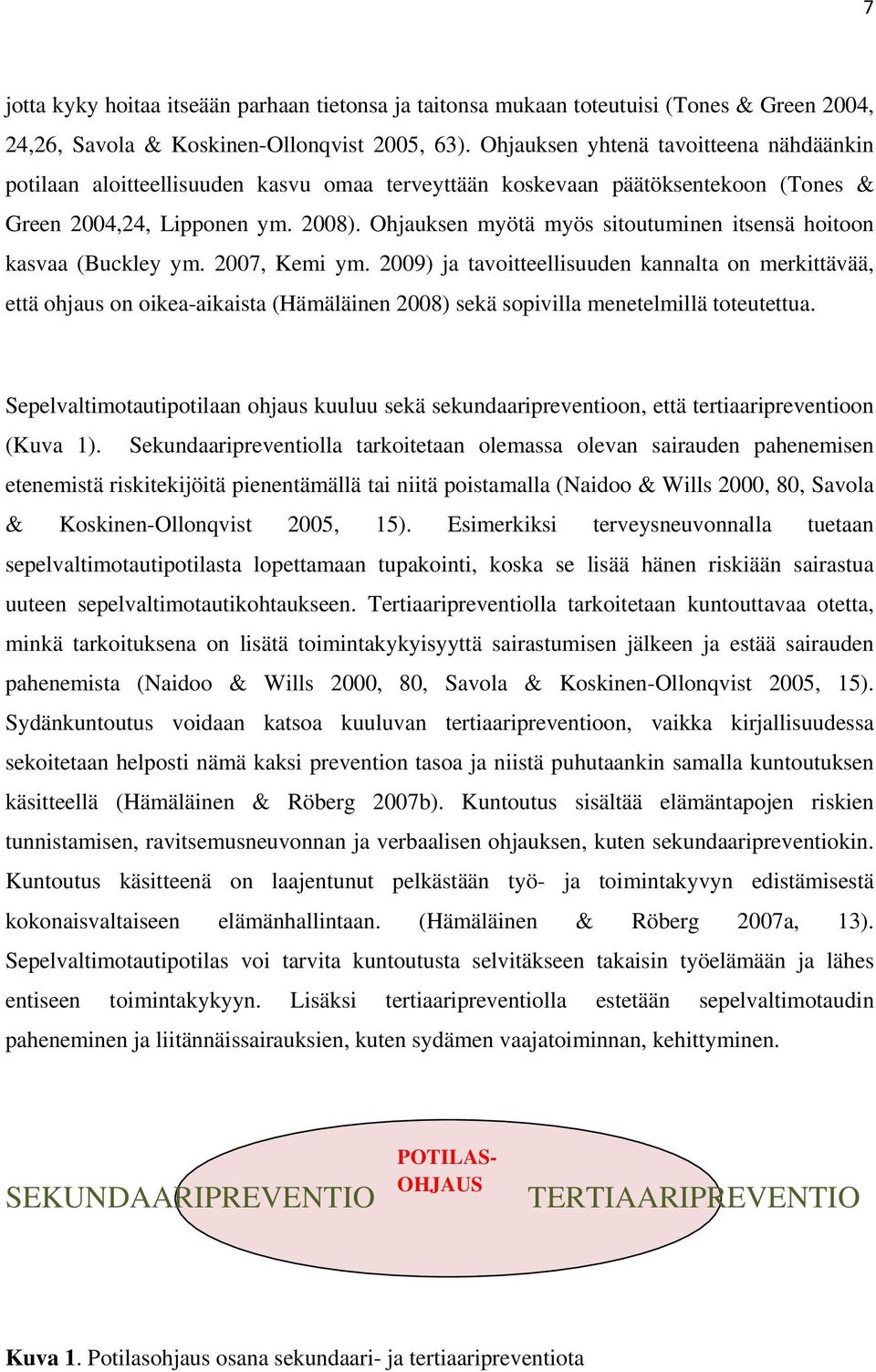 Ohjauksen myötä myös sitoutuminen itsensä hoitoon kasvaa (Buckley ym. 2007, Kemi ym.