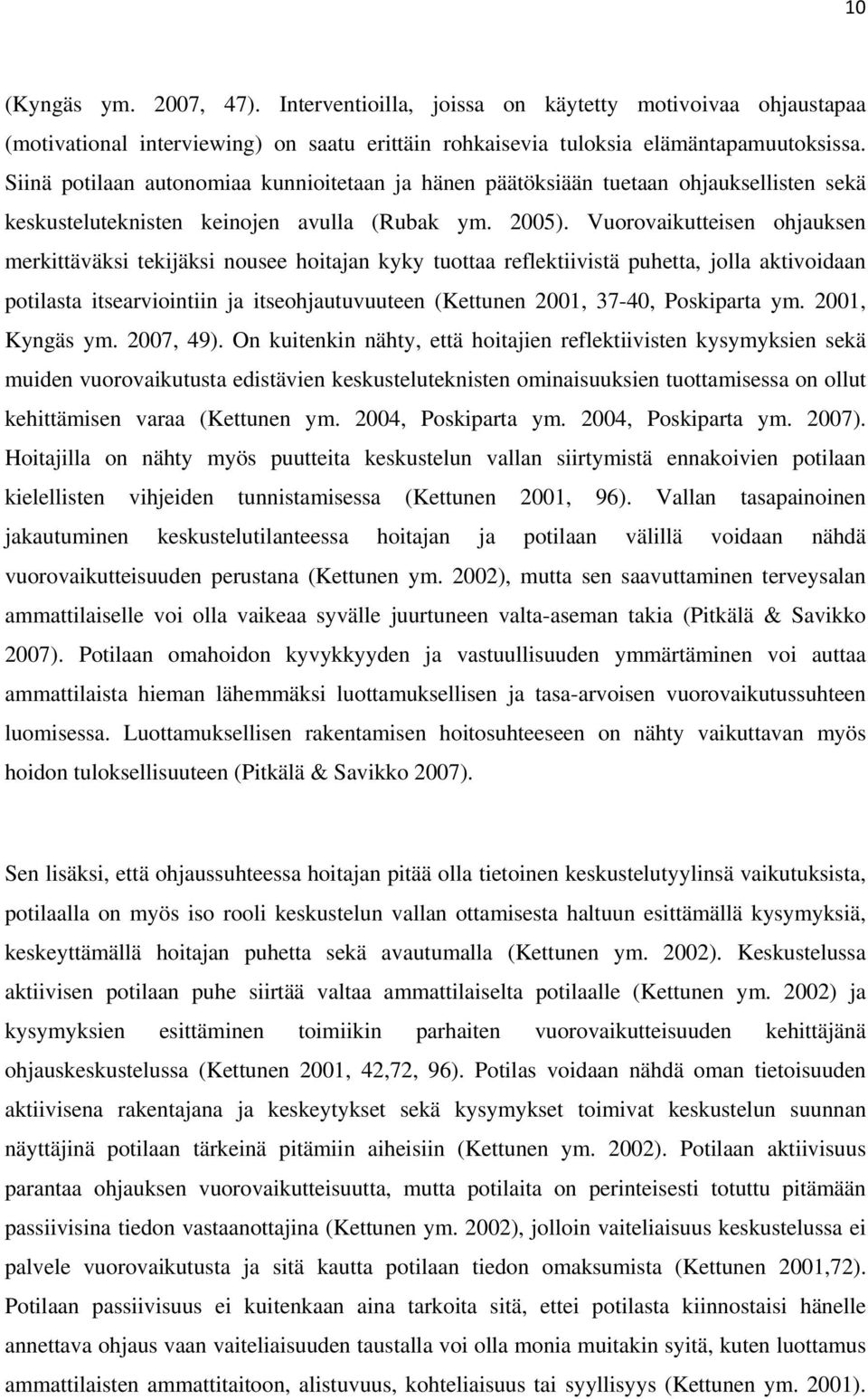 Vuorovaikutteisen ohjauksen merkittäväksi tekijäksi nousee hoitajan kyky tuottaa reflektiivistä puhetta, jolla aktivoidaan potilasta itsearviointiin ja itseohjautuvuuteen (Kettunen 2001, 37-40,