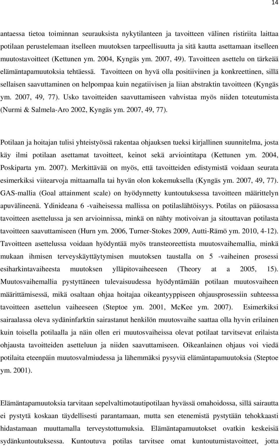 Tavoitteen on hyvä olla positiivinen ja konkreettinen, sillä sellaisen saavuttaminen on helpompaa kuin negatiivisen ja liian abstraktin tavoitteen (Kyngäs ym. 2007, 49, 77).