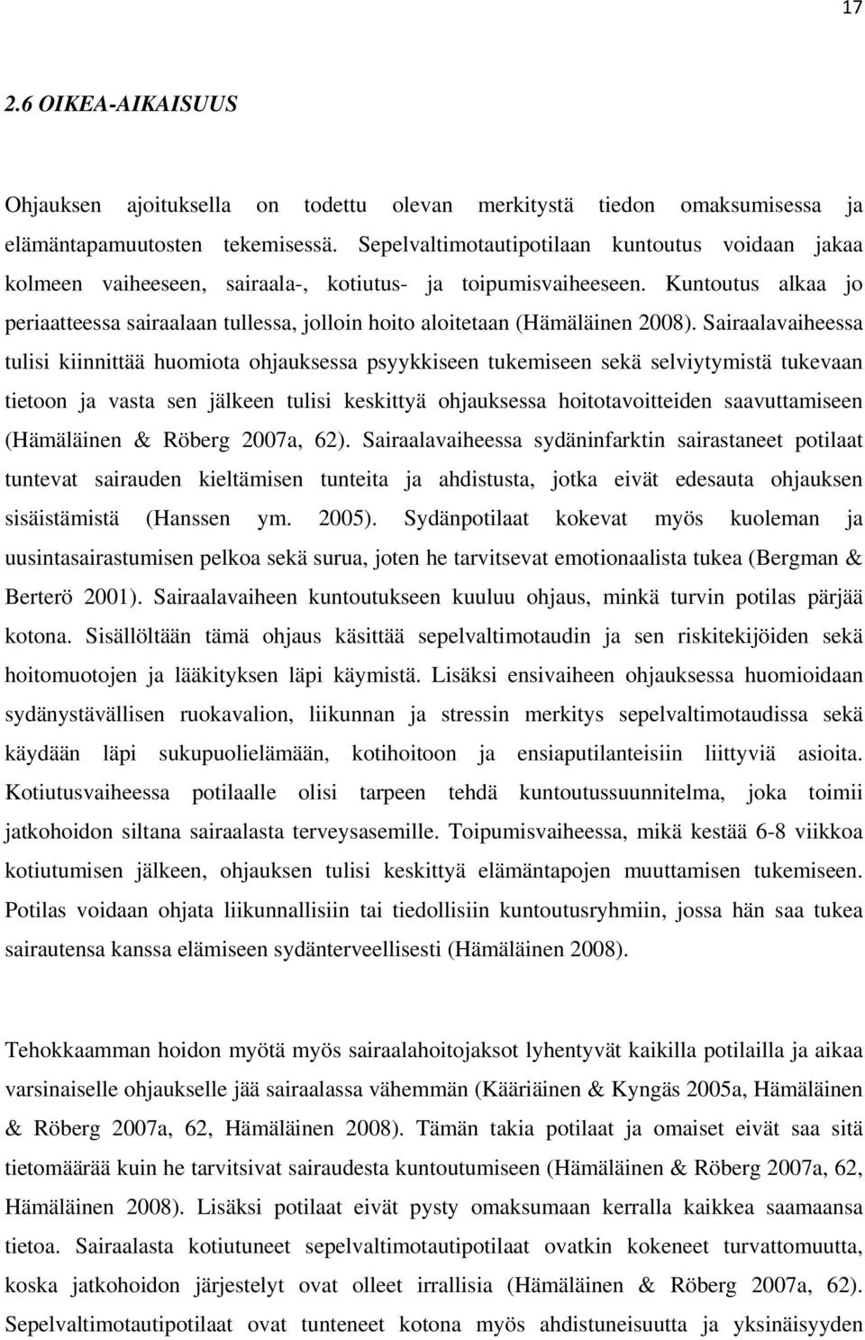 Kuntoutus alkaa jo periaatteessa sairaalaan tullessa, jolloin hoito aloitetaan (Hämäläinen 2008).