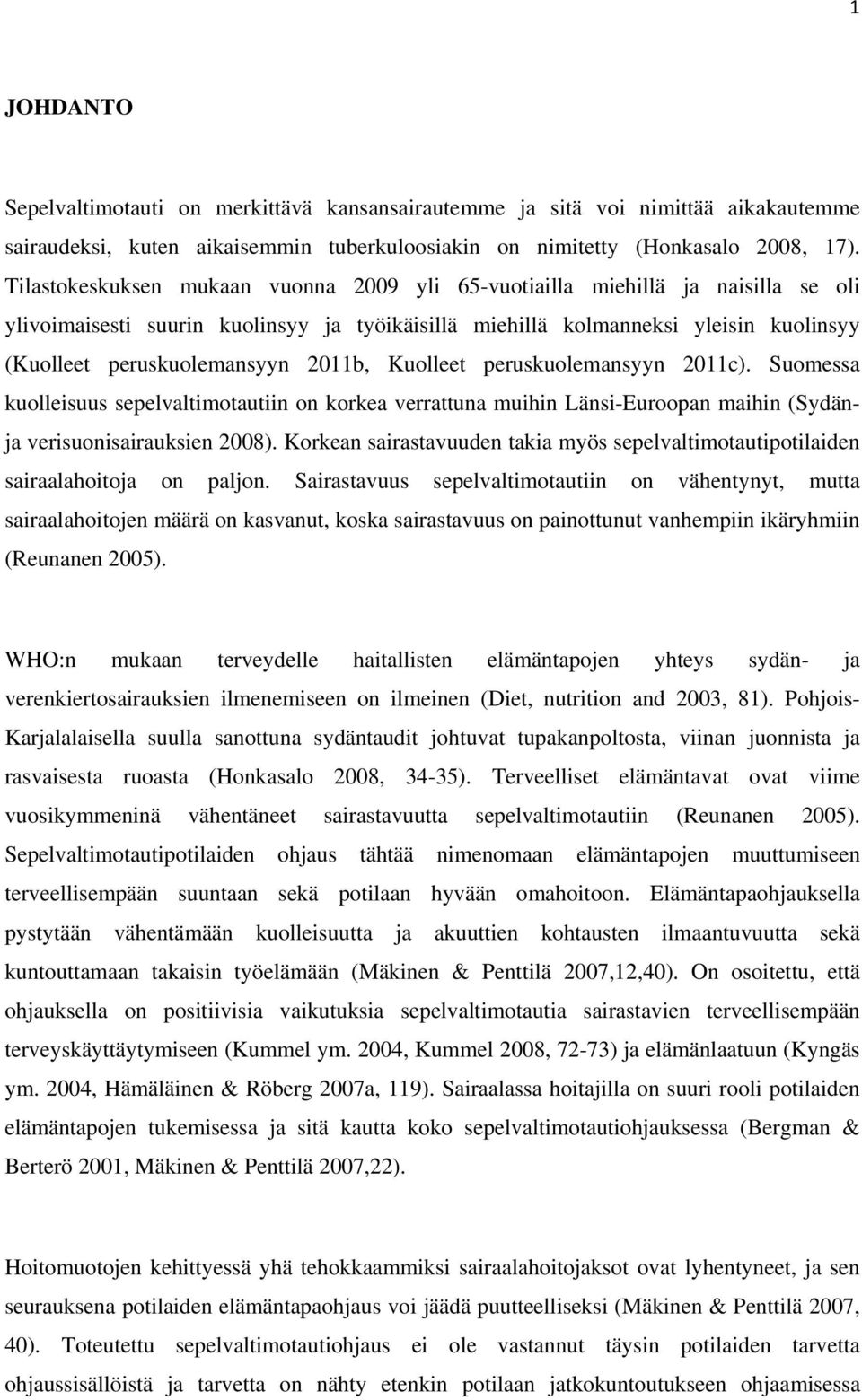 2011b, Kuolleet peruskuolemansyyn 2011c). Suomessa kuolleisuus sepelvaltimotautiin on korkea verrattuna muihin Länsi-Euroopan maihin (Sydänja verisuonisairauksien 2008).