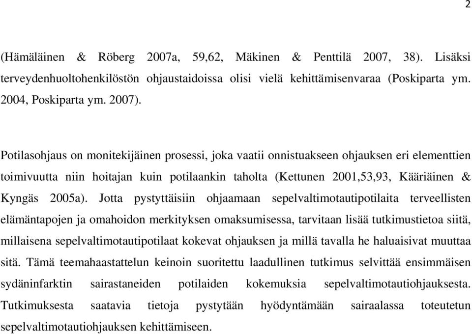 Jotta pystyttäisiin ohjaamaan sepelvaltimotautipotilaita terveellisten elämäntapojen ja omahoidon merkityksen omaksumisessa, tarvitaan lisää tutkimustietoa siitä, millaisena sepelvaltimotautipotilaat