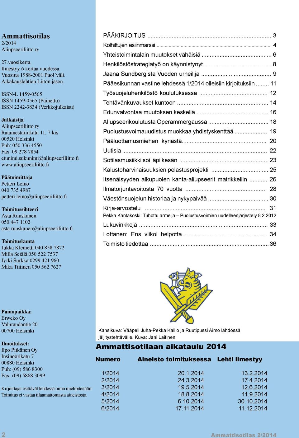 sukunimi@aliupseeriliitto.fi www.aliupseeriliitto.fi Päätoimittaja Petteri Leino 040 735 4987 petteri.leino@aliupseeriliitto.fi Toimitussihteeri Asta Ruuskanen 050 447 1102 asta.