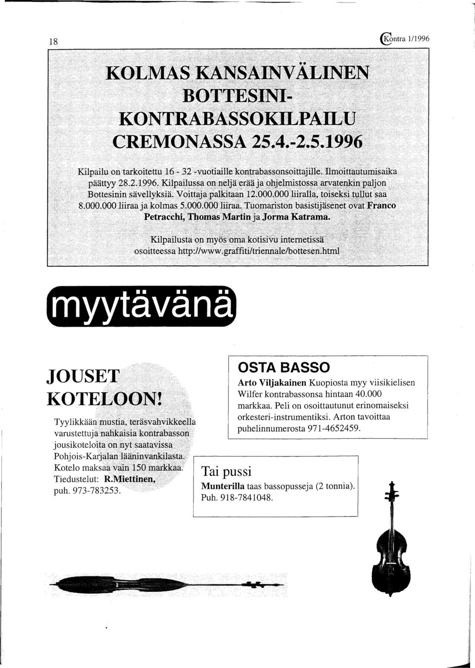 Kilpailusta on myös oma kotisivu internetissä osoitteessa http://www.graffiti/triennale/bottesen.html myytävänä JOUSET KOTELOON!