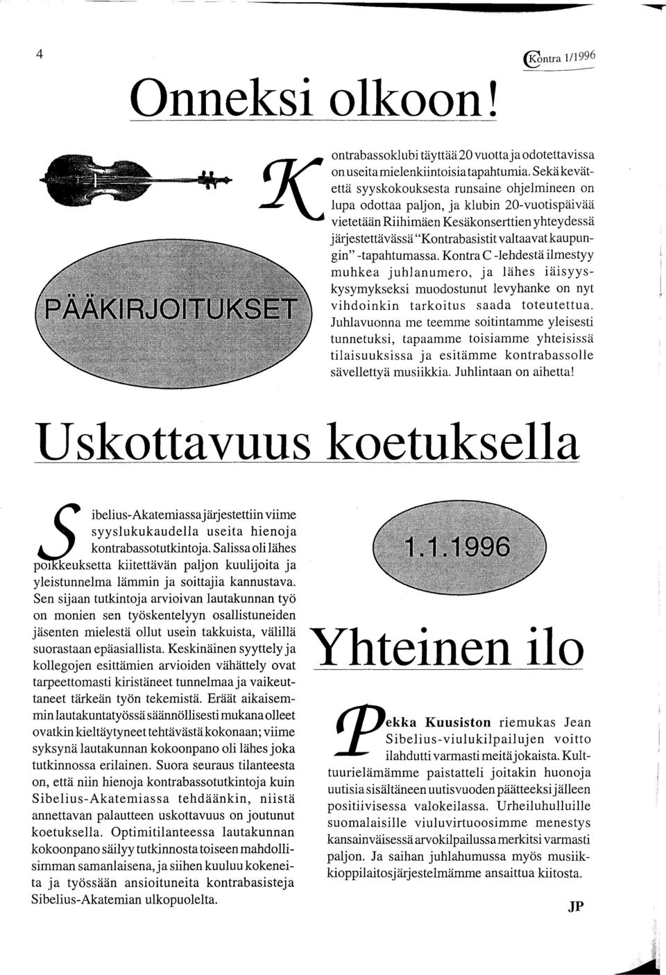 kaupungin" -tapahtumassa. Kontra C -lehdestä ilmestyy muhkea juhlanumero, ja lähes iäisyyskysymykseksi muodostunut levyhanke on nyt vihdoinkin tarkoitus saada toteutettua.