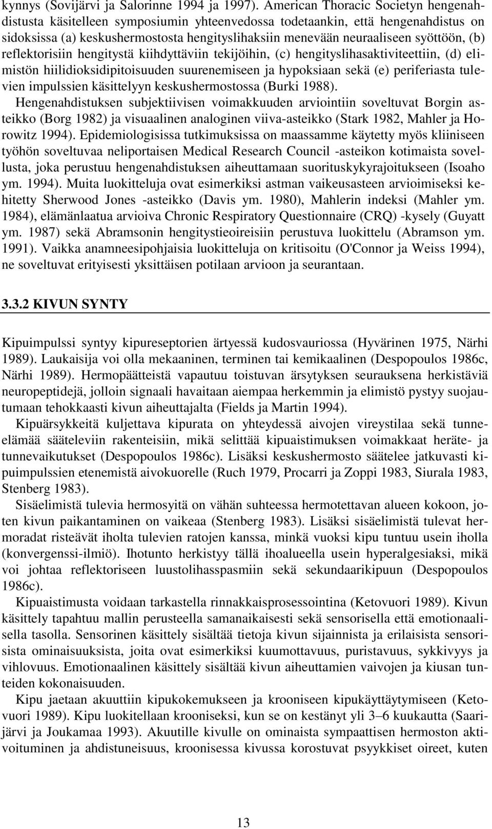 syöttöön, (b) reflektorisiin hengitystä kiihdyttäviin tekijöihin, (c) hengityslihasaktiviteettiin, (d) elimistön hiilidioksidipitoisuuden suurenemiseen ja hypoksiaan sekä (e) periferiasta tulevien