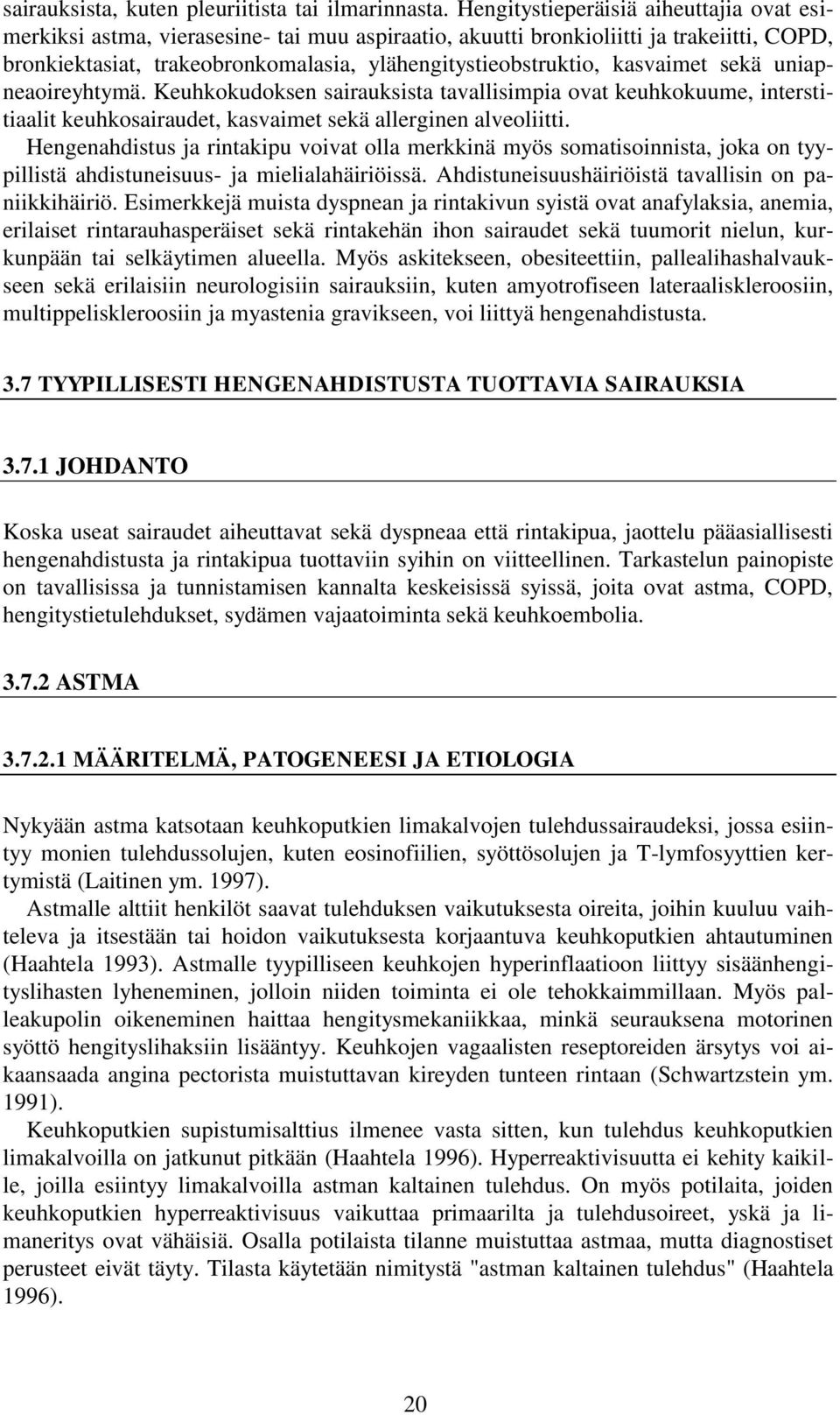 kasvaimet sekä uniapneaoireyhtymä. Keuhkokudoksen sairauksista tavallisimpia ovat keuhkokuume, interstitiaalit keuhkosairaudet, kasvaimet sekä allerginen alveoliitti.