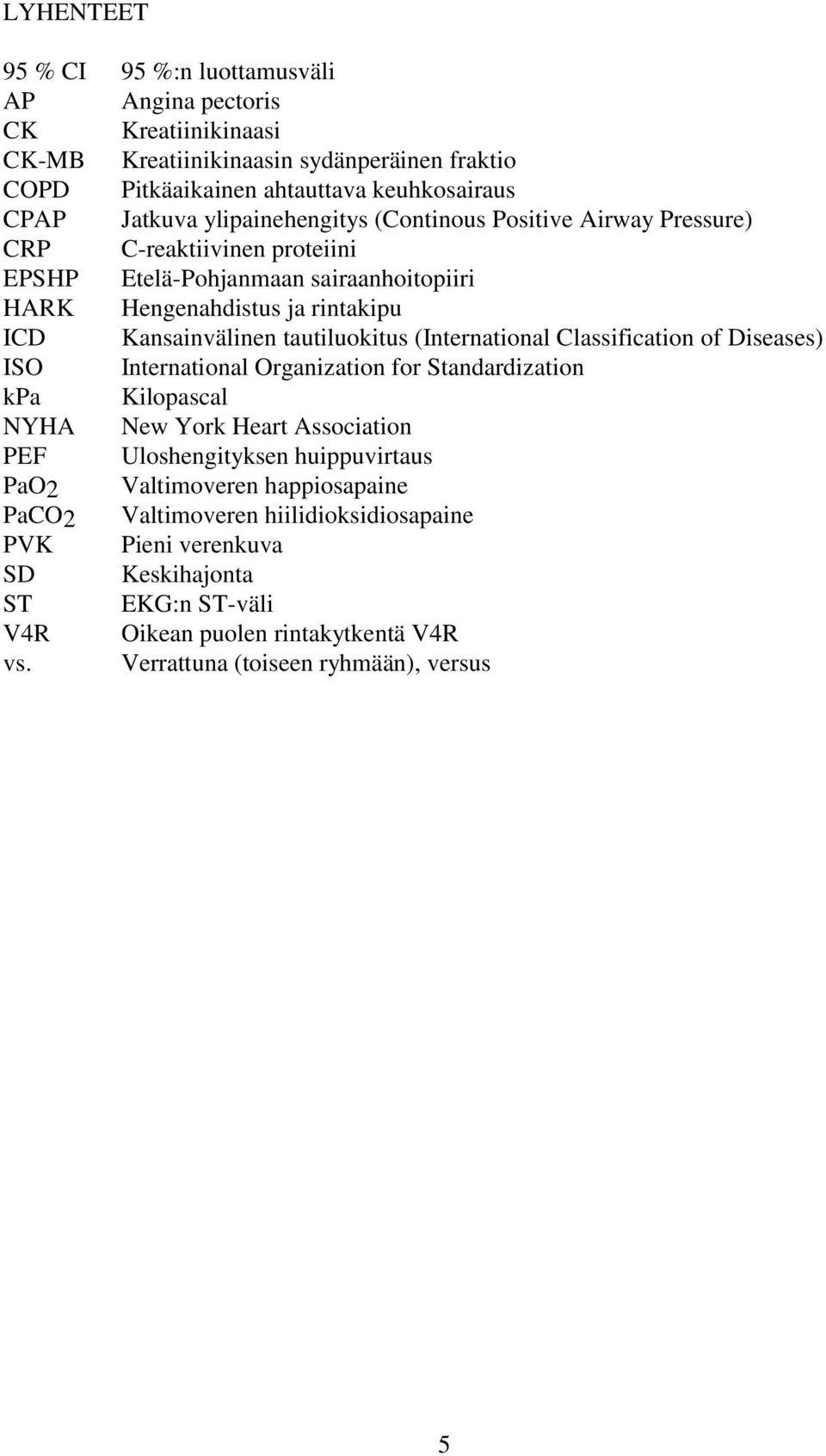 tautiluokitus (International Classification of Diseases) ISO International Organization for Standardization kpa Kilopascal NYHA New York Heart Association PEF Uloshengityksen