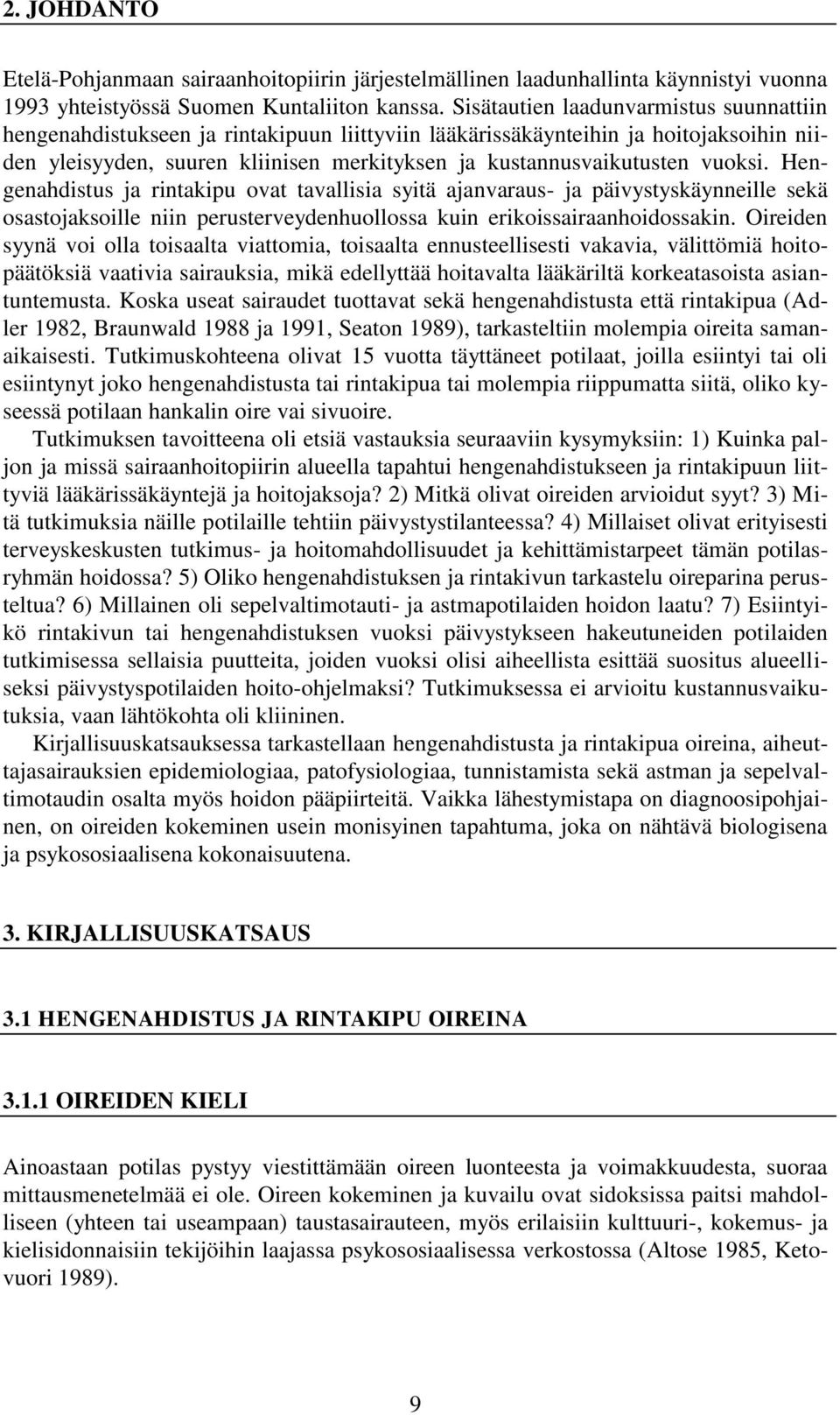 vuoksi. Hengenahdistus ja rintakipu ovat tavallisia syitä ajanvaraus- ja päivystyskäynneille sekä osastojaksoille niin perusterveydenhuollossa kuin erikoissairaanhoidossakin.