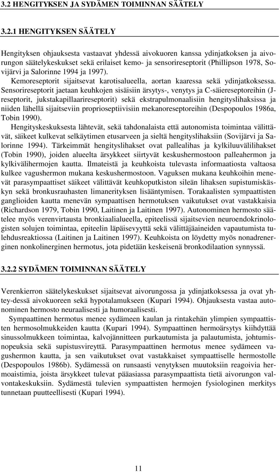 Sensorireseptorit jaetaan keuhkojen sisäisiin ärsytys-, venytys ja C-säiereseptoreihin (Jreseptorit, jukstakapillaarireseptorit) sekä ekstrapulmonaalisiin hengityslihaksissa ja niiden lähellä