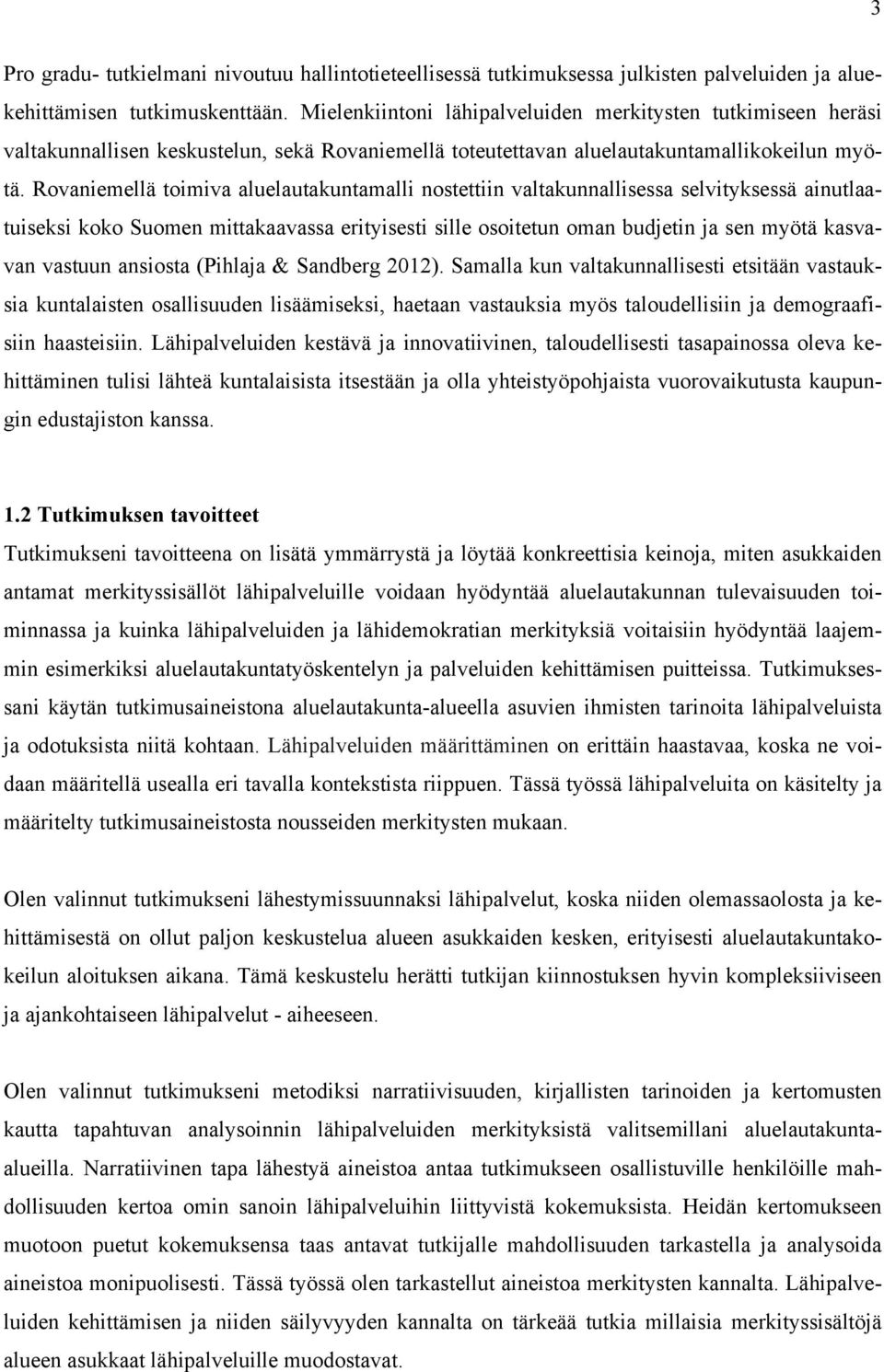 Rovaniemellä toimiva aluelautakuntamalli nostettiin valtakunnallisessa selvityksessä ainutlaatuiseksi koko Suomen mittakaavassa erityisesti sille osoitetun oman budjetin ja sen myötä kasvavan vastuun