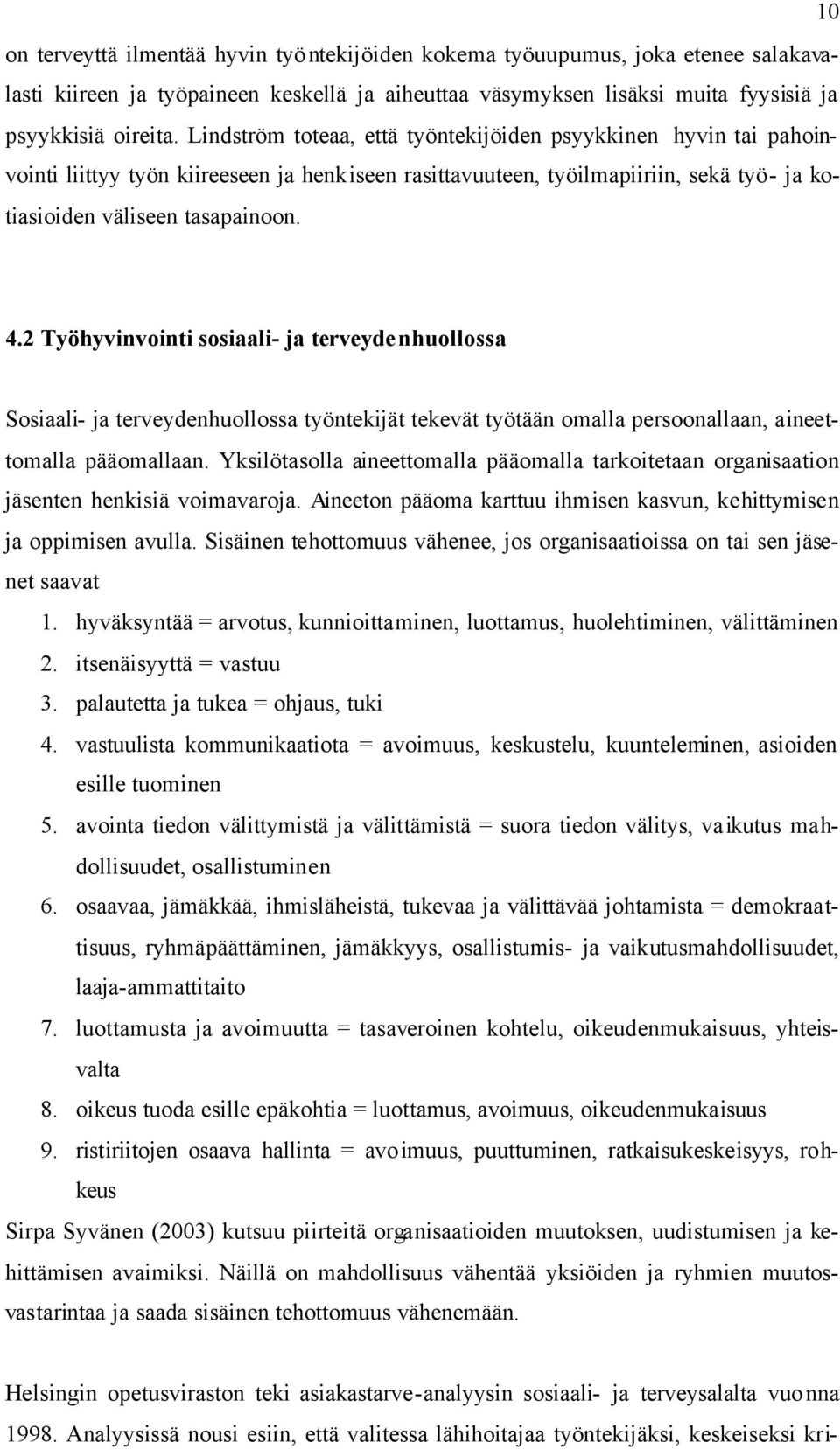 2 Työhyvinvointi sosiaali- ja terveydenhuollossa Sosiaali- ja terveydenhuollossa työntekijät tekevät työtään omalla persoonallaan, aineettomalla pääomallaan.