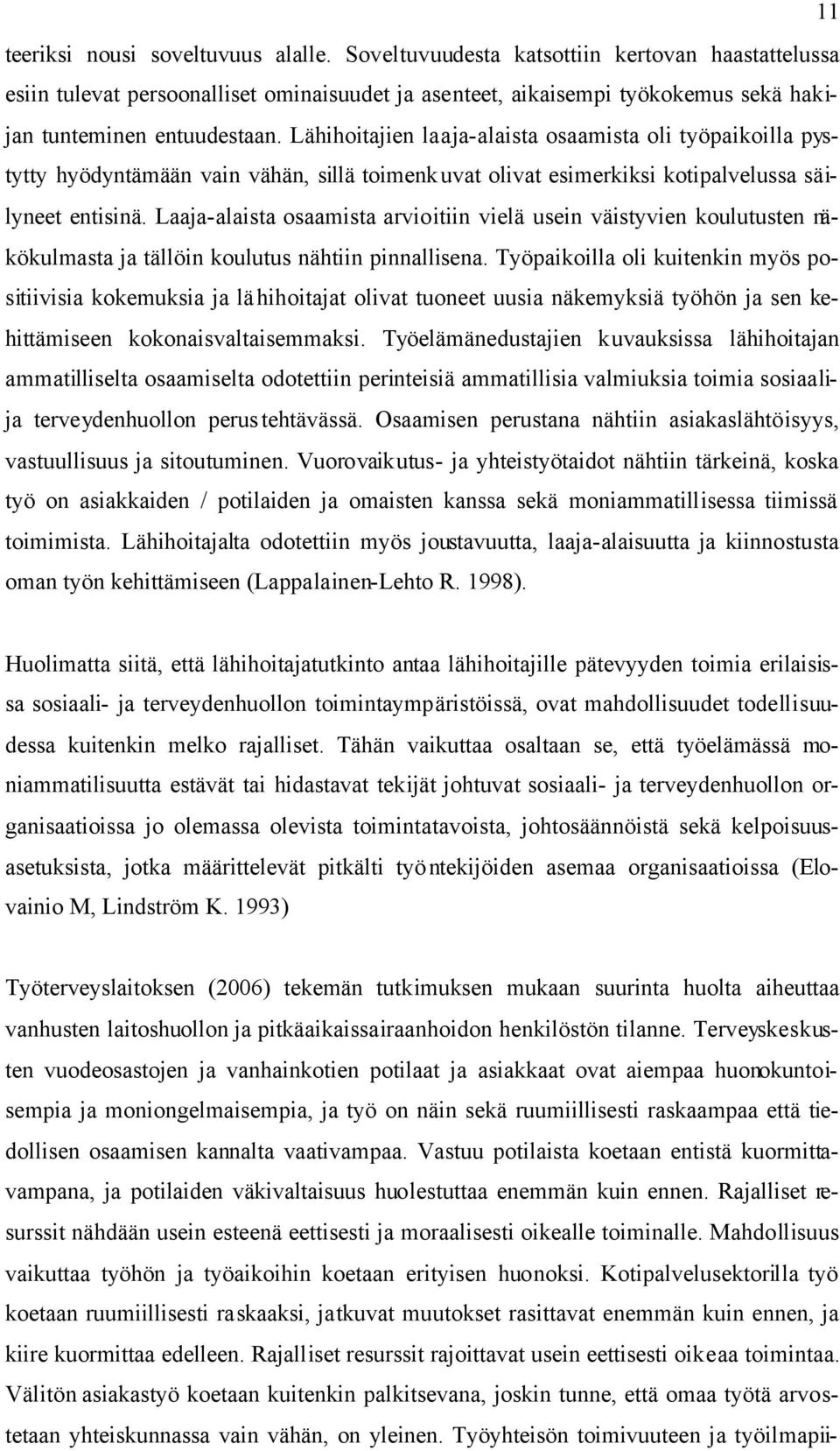 Lähihoitajien laaja-alaista osaamista oli työpaikoilla pystytty hyödyntämään vain vähän, sillä toimenk uvat olivat esimerkiksi kotipalvelussa säilyneet entisinä.