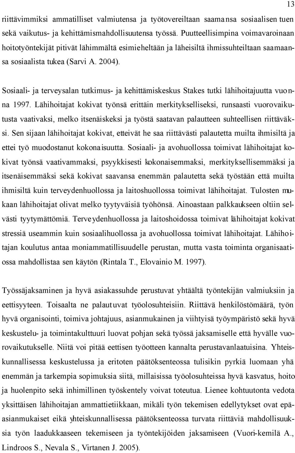 Sosiaali- ja terveysalan tutkimus- ja kehittämiskeskus Stakes tutki lähihoitajuutta vuo n- na 1997.