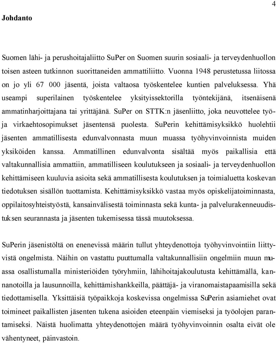 Yhä useampi superilainen työskentelee yksityissektorilla työntekijänä, itsenäisenä ammatinharjoittajana tai yrittäjänä.