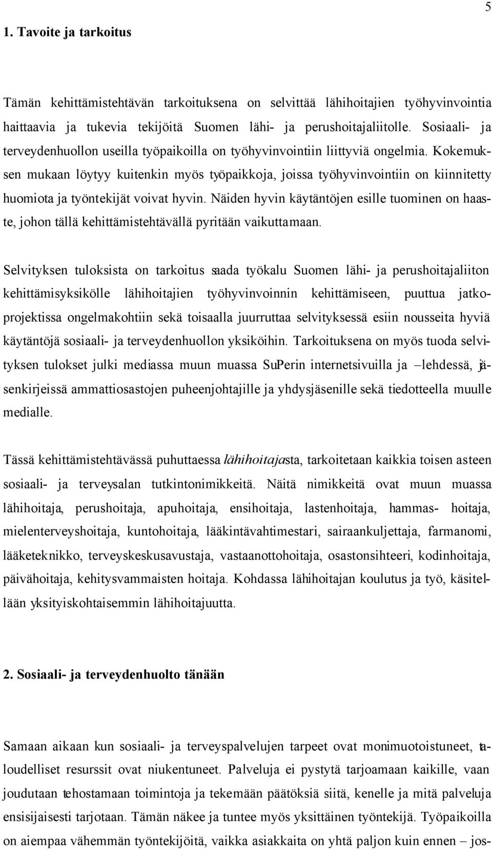 Kokemuksen mukaan löytyy kuitenkin myös työpaikkoja, joissa työhyvinvointiin on kiinnitetty huomiota ja työntekijät voivat hyvin.