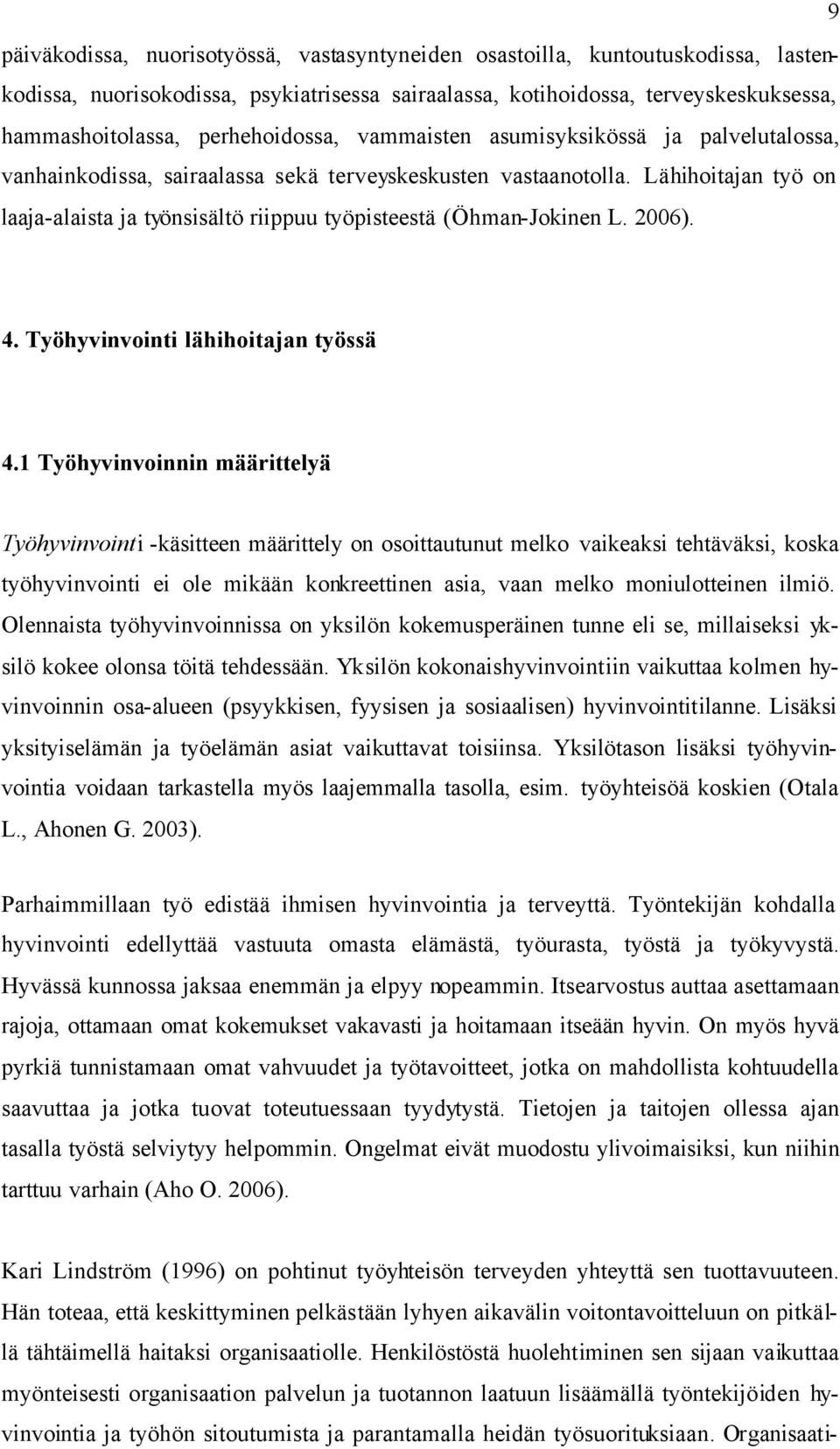 Lähihoitajan työ on laaja-alaista ja työnsisältö riippuu työpisteestä (Öhman-Jokinen L. 2006). 4. Työhyvinvointi lähihoitajan työssä 4.