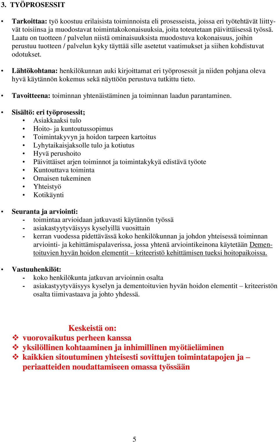 Lähtökohtana: henkilökunnan auki kirjoittamat eri työprosessit ja niiden pohjana oleva hyvä käytännön kokemus sekä näyttöön perustuva tutkittu tieto.