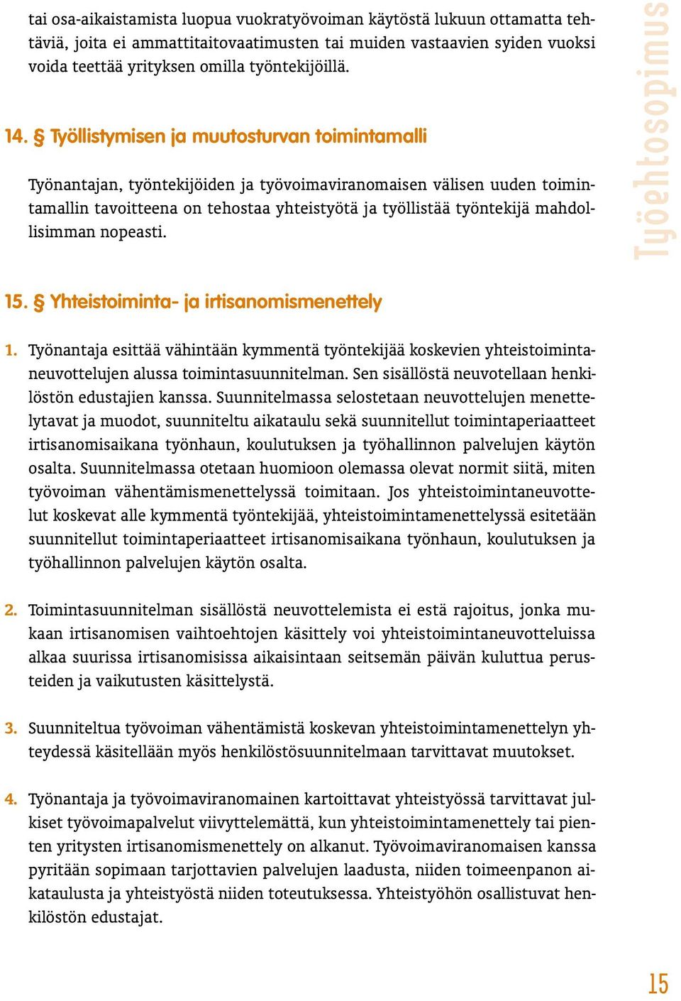 mahdollisimman nopeasti. Työehtosopimus 15. Yhteistoiminta- ja irtisanomismenettely 1.