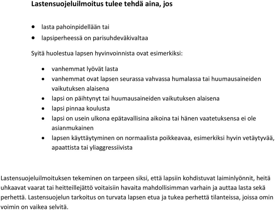 aikoina tai hänen vaatetuksensa ei ole asianmukainen lapsen käyttäytyminen on normaalista poikkeavaa, esimerkiksi hyvin vetäytyvää, apaattista tai yliaggressiivista Lastensuojeluilmoituksen tekeminen