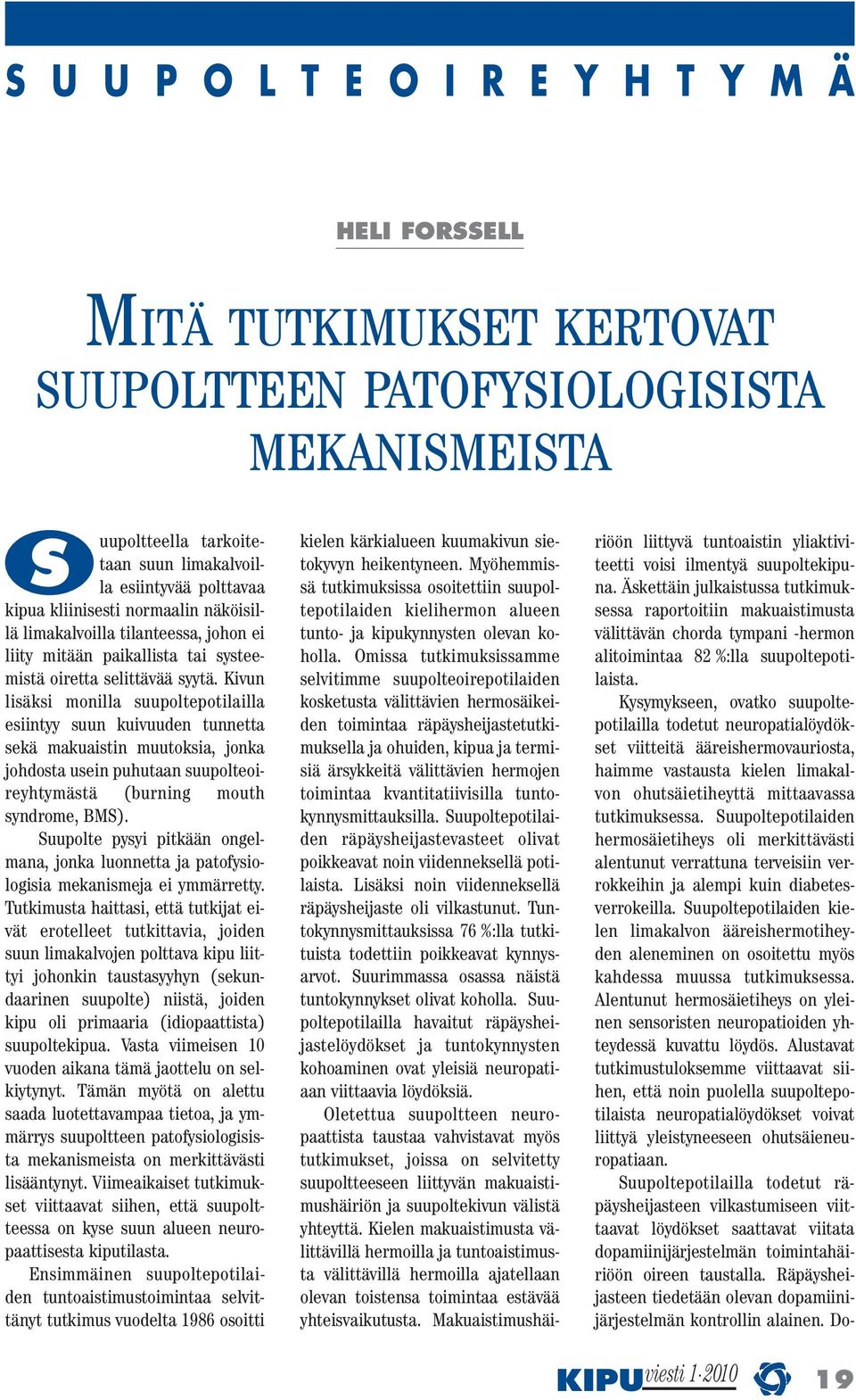 Kivun lisäksi monilla suupoltepotilailla esiintyy suun kuivuuden tunnetta sekä makuaistin muutoksia, jonka johdosta usein puhutaan suupolteoireyhtymästä (burning mouth syndrome, BMS).