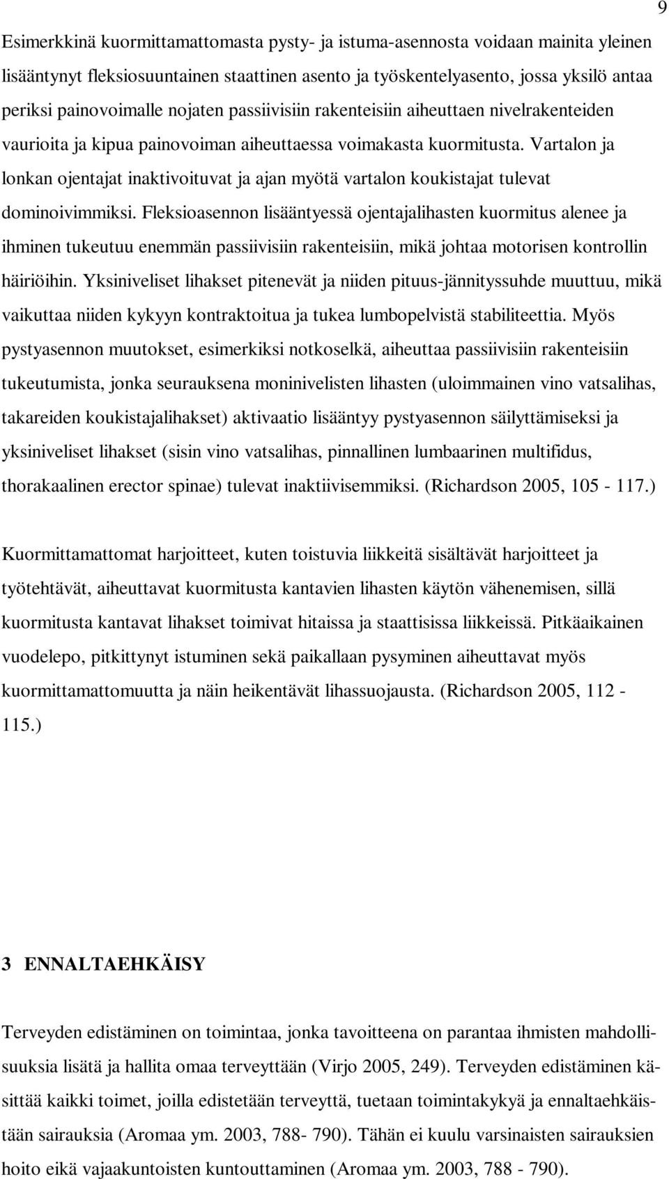 Vartalon ja lonkan ojentajat inaktivoituvat ja ajan myötä vartalon koukistajat tulevat dominoivimmiksi.