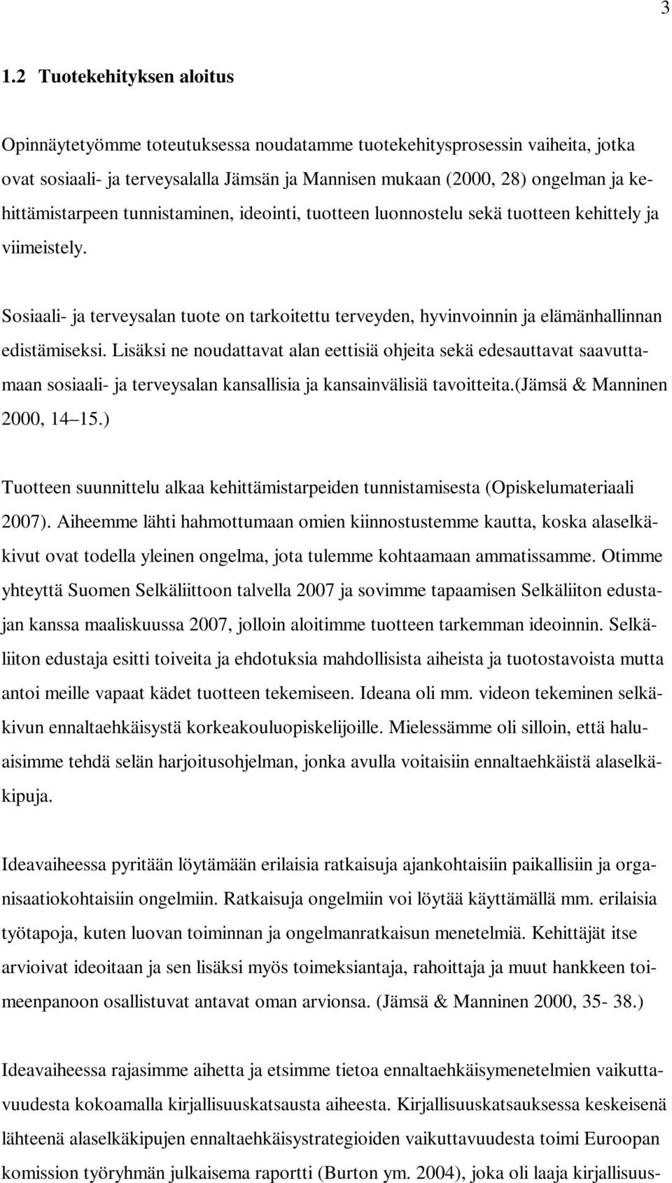 Sosiaali- ja terveysalan tuote on tarkoitettu terveyden, hyvinvoinnin ja elämänhallinnan edistämiseksi.